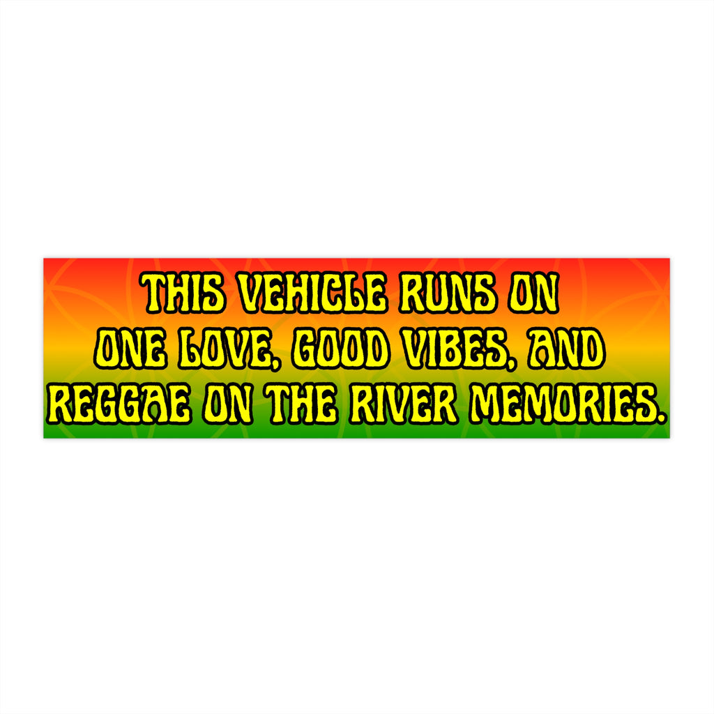 Reggae Vibes Bumper Sticker — "This Vehicle Runs on One Love, Good Vibes, and Reggae on the River Memories"